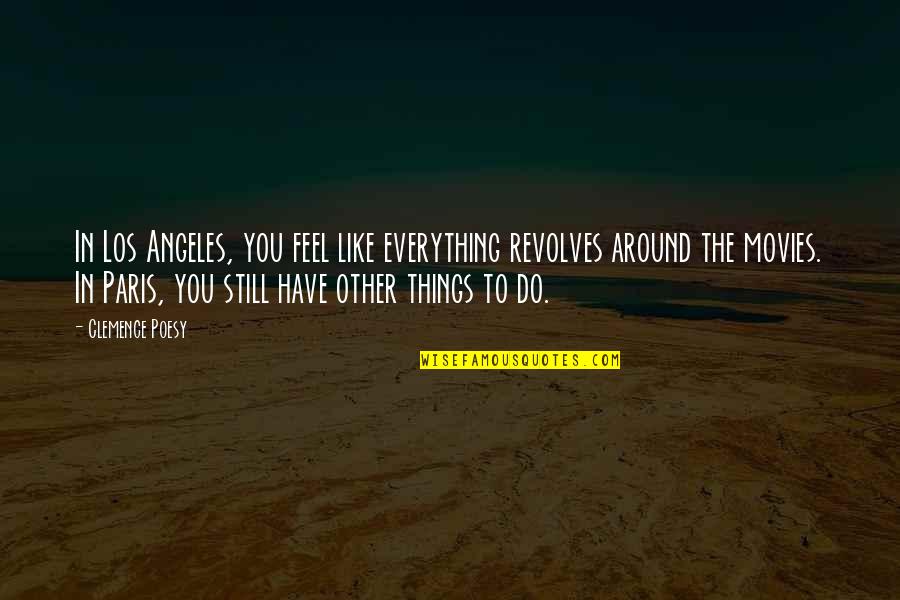 Do Things You Like Quotes By Clemence Poesy: In Los Angeles, you feel like everything revolves
