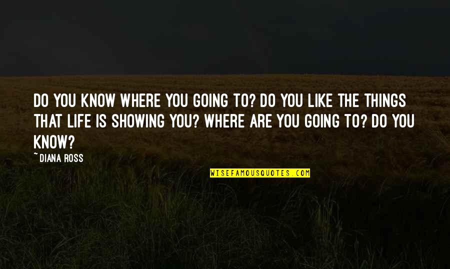Do Things You Like Quotes By Diana Ross: Do you know where you going to? Do