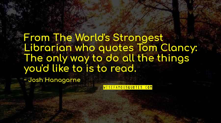 Do Things You Like Quotes By Josh Hanagarne: From The World's Strongest Librarian who quotes Tom
