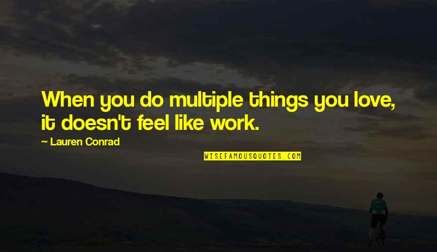 Do Things You Like Quotes By Lauren Conrad: When you do multiple things you love, it