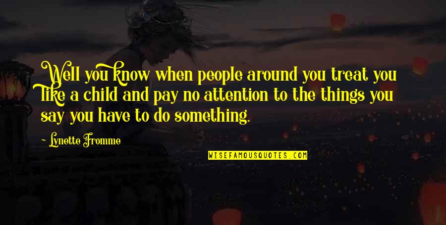 Do Things You Like Quotes By Lynette Fromme: Well you know when people around you treat