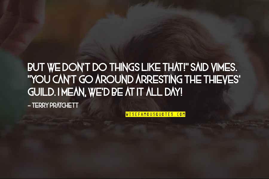 Do Things You Like Quotes By Terry Pratchett: But we don't do things like that!" said