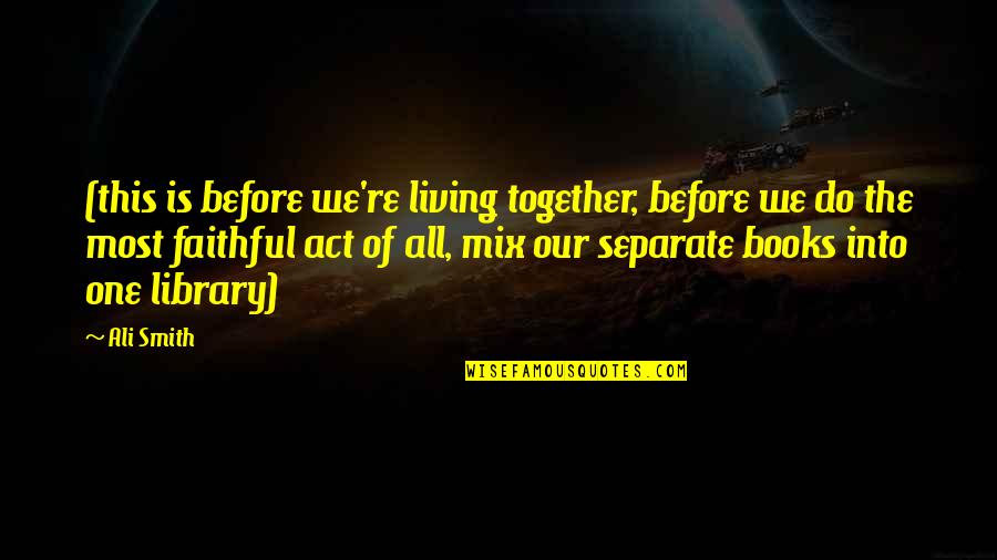 Do Together Quotes By Ali Smith: (this is before we're living together, before we