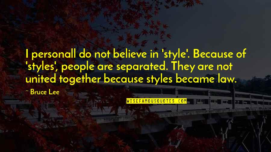 Do Together Quotes By Bruce Lee: I personall do not believe in 'style'. Because Do Together Quotes By Bruce Lee: I personall do not believe in 'style'. Because