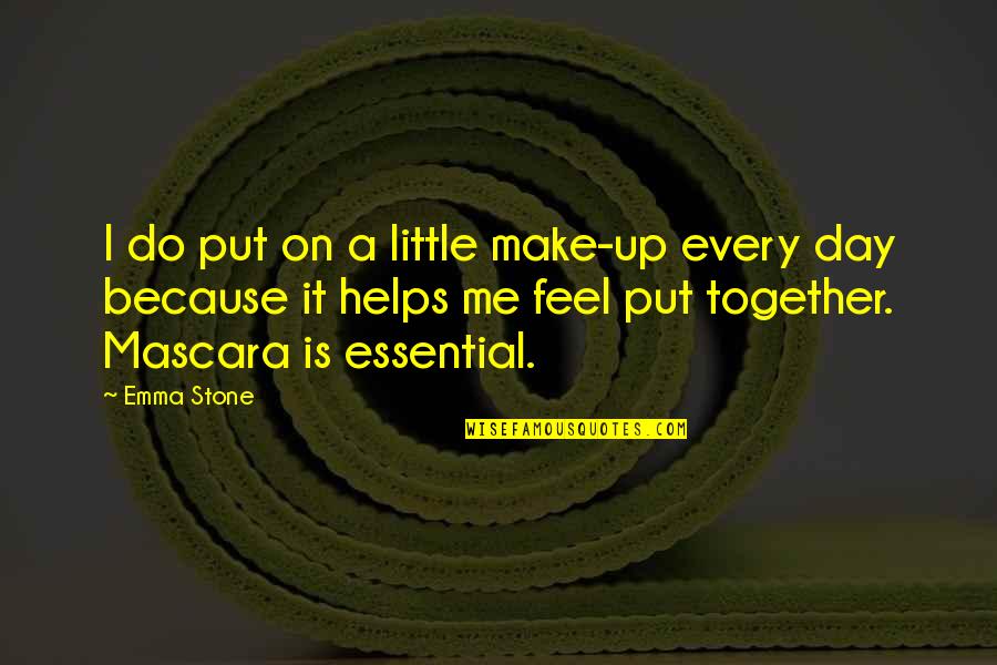 Do Together Quotes By Emma Stone: I do put on a little make-up every Do Together Quotes By Emma Stone: I do put on a little make-up every