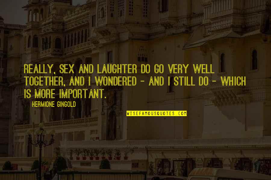 Do Together Quotes By Hermione Gingold: Really, sex and laughter do go very well Do Together Quotes By Hermione Gingold: Really, sex and laughter do go very well