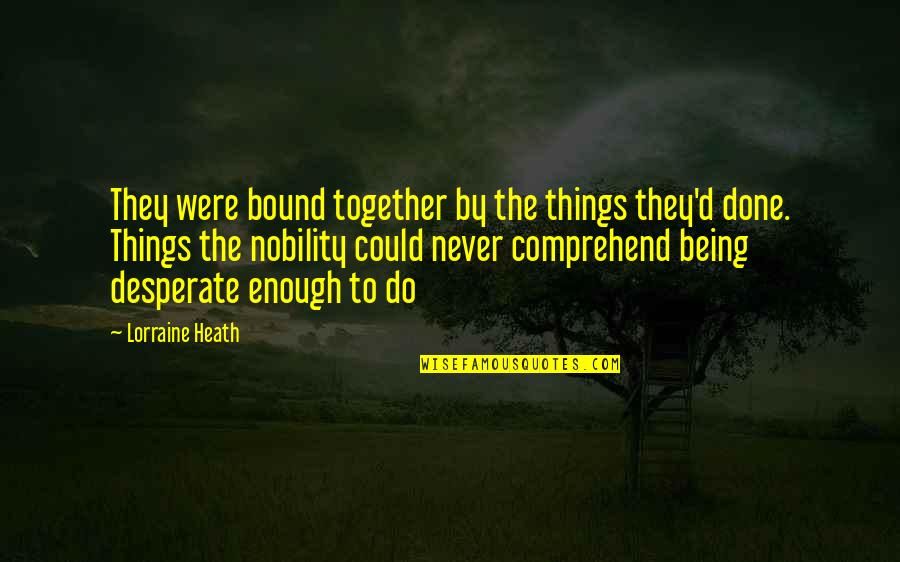 Do Together Quotes By Lorraine Heath: They were bound together by the things they'd Do Together Quotes By Lorraine Heath: They were bound together by the things they'd