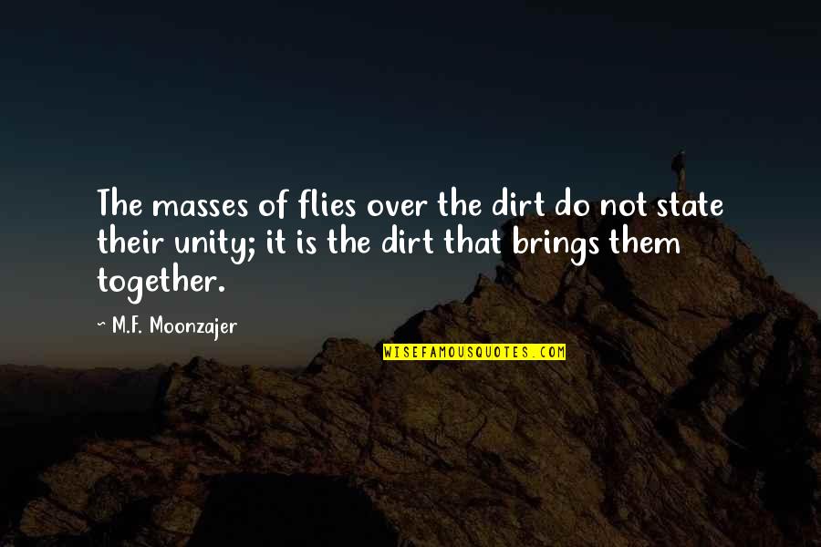 Do Together Quotes By M.F. Moonzajer: The masses of flies over the dirt do Do Together Quotes By M.F. Moonzajer: The masses of flies over the dirt do