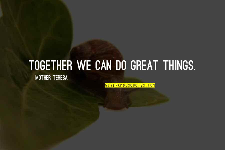 Do Together Quotes By Mother Teresa: Together we can do great things. Do Together Quotes By Mother Teresa: Together we can do great things.