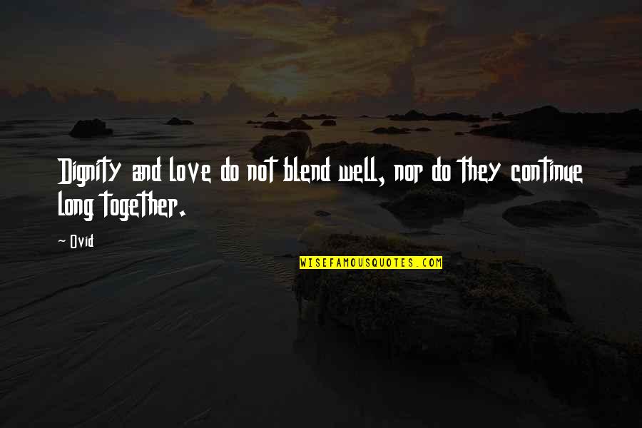 Do Together Quotes By Ovid: Dignity and love do not blend well, nor