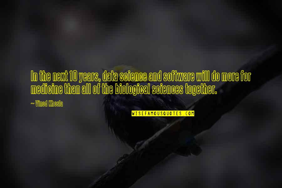 Do Together Quotes By Vinod Khosla: In the next 10 years, data science and Do Together Quotes By Vinod Khosla: In the next 10 years, data science and