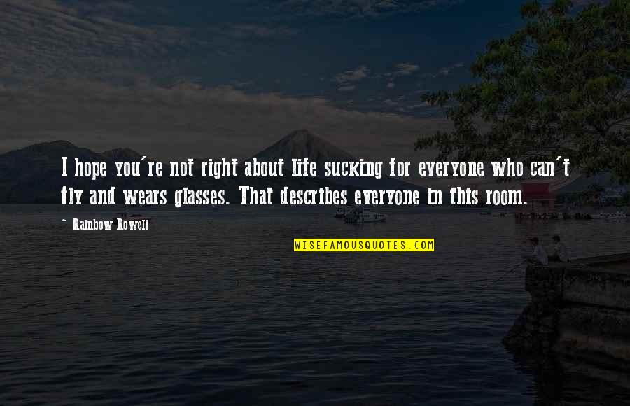 Do Tv Shows Get Quotes By Rainbow Rowell: I hope you're not right about life sucking Do Tv Shows Get Quotes By Rainbow Rowell: I hope you're not right about life sucking