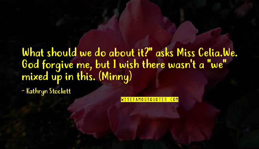 Do U Even Miss Me Quotes By Kathryn Stockett: What should we do about it?" asks Miss