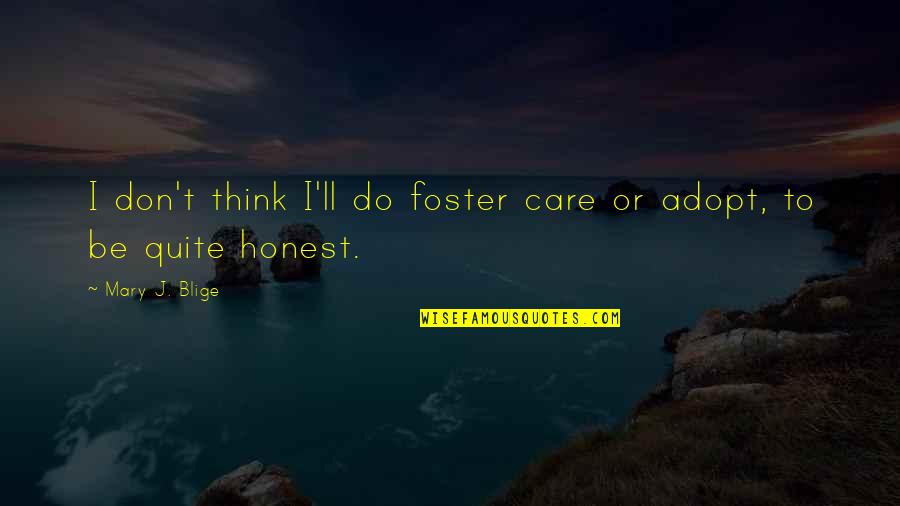Do U Really Care Quotes By Mary J. Blige: I don't think I'll do foster care or