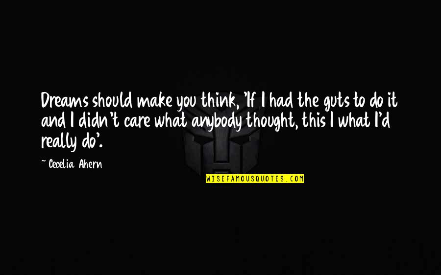 Do U Think I Care Quotes By Cecelia Ahern: Dreams should make you think, 'If I had