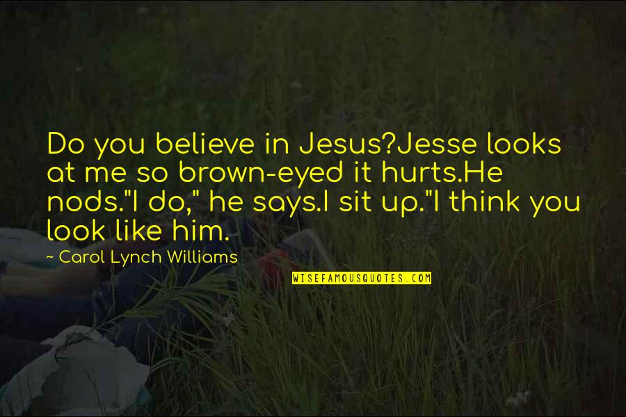Do U Think Of Me Quotes By Carol Lynch Williams: Do you believe in Jesus?Jesse looks at me