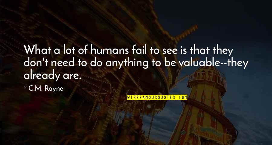 Do Value Quotes By C.M. Rayne: What a lot of humans fail to see Do Value Quotes By C.M. Rayne: What a lot of humans fail to see