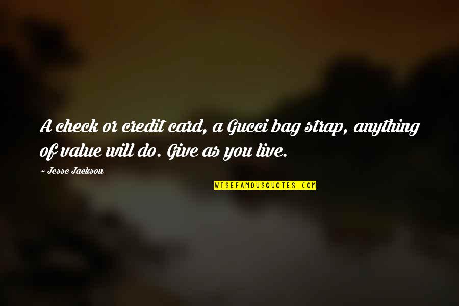 Do Value Quotes By Jesse Jackson: A check or credit card, a Gucci bag Do Value Quotes By Jesse Jackson: A check or credit card, a Gucci bag