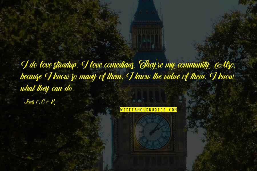 Do Value Quotes By Louis C.K.: I do love standup. I love comedians. They're Do Value Quotes By Louis C.K.: I do love standup. I love comedians. They're