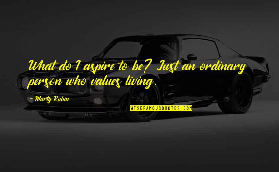 Do Value Quotes By Marty Rubin: What do I aspire to be? Just an