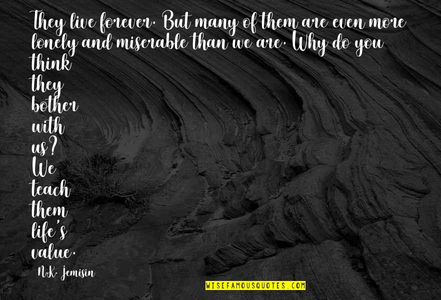 Do Value Quotes By N.K. Jemisin: They live forever. But many of them are Do Value Quotes By N.K. Jemisin: They live forever. But many of them are