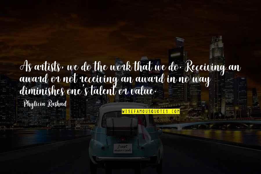 Do Value Quotes By Phylicia Rashad: As artists, we do the work that we Do Value Quotes By Phylicia Rashad: As artists, we do the work that we