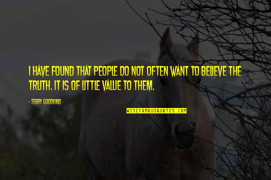 Do Value Quotes By Terry Goodkind: I have found that people do not often Do Value Quotes By Terry Goodkind: I have found that people do not often