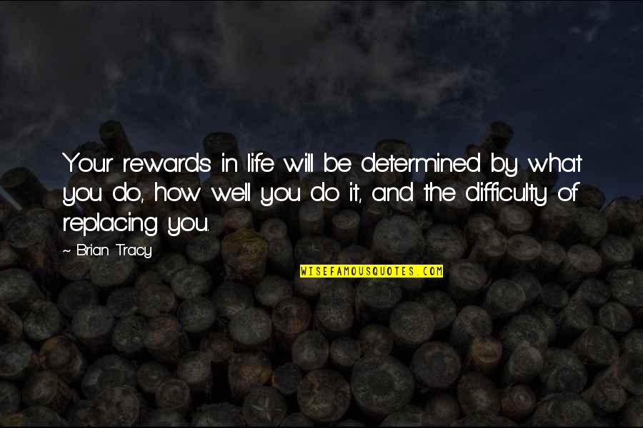 Do Well In Life Quotes By Brian Tracy: Your rewards in life will be determined by