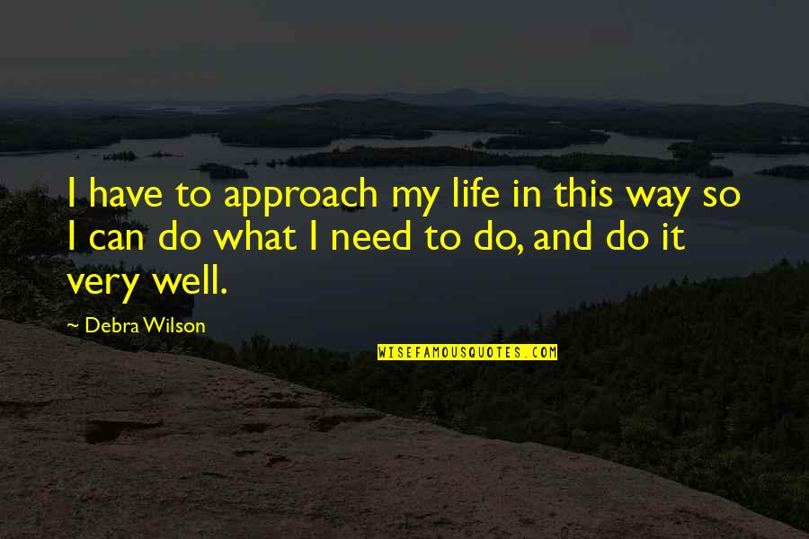 Do Well In Life Quotes By Debra Wilson: I have to approach my life in this