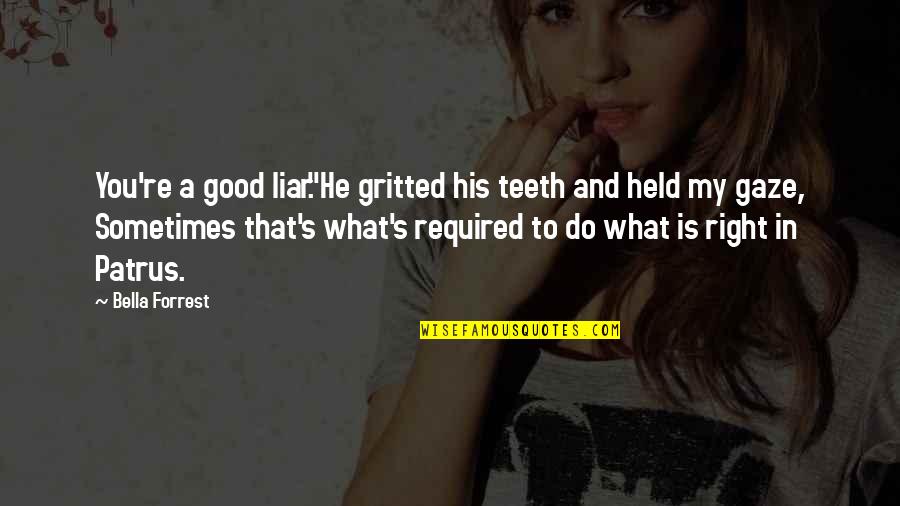 Do What Is Good Quotes By Bella Forrest: You're a good liar."He gritted his teeth and