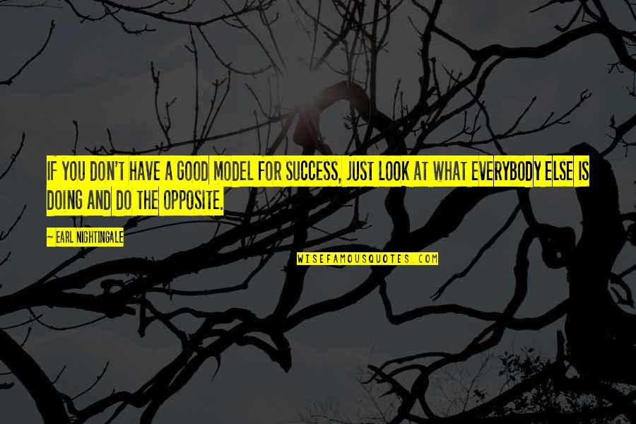 Do What Is Good Quotes By Earl Nightingale: If you don't have a good model for