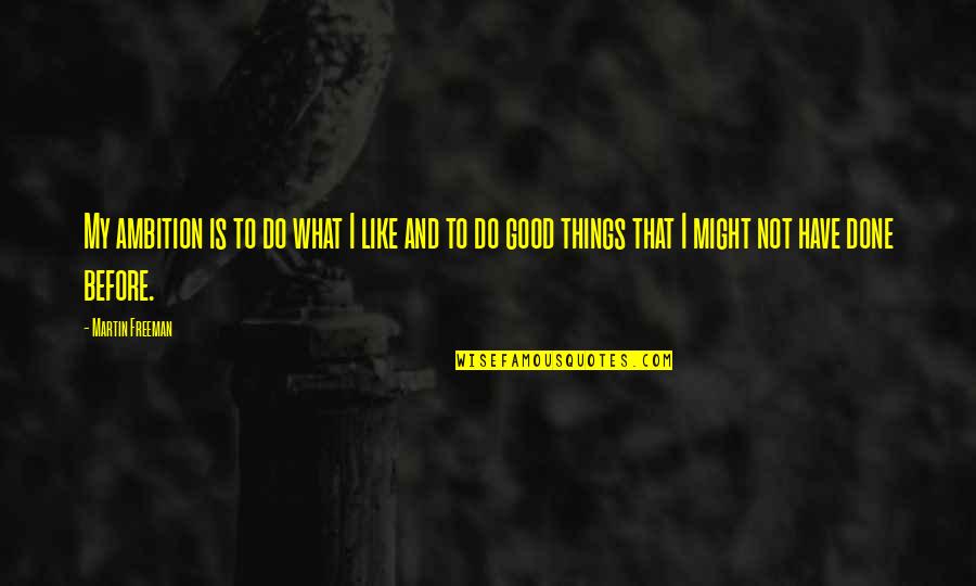 Do What Is Good Quotes By Martin Freeman: My ambition is to do what I like