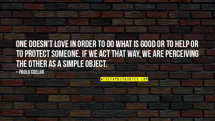 Do What Is Good Quotes By Paulo Coelho: One doesn't love in order to do what