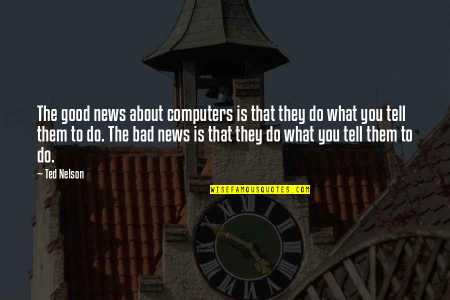 Do What Is Good Quotes By Ted Nelson: The good news about computers is that they