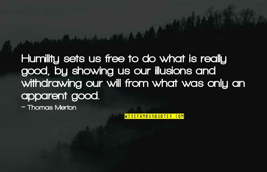 Do What Is Good Quotes By Thomas Merton: Humility sets us free to do what is