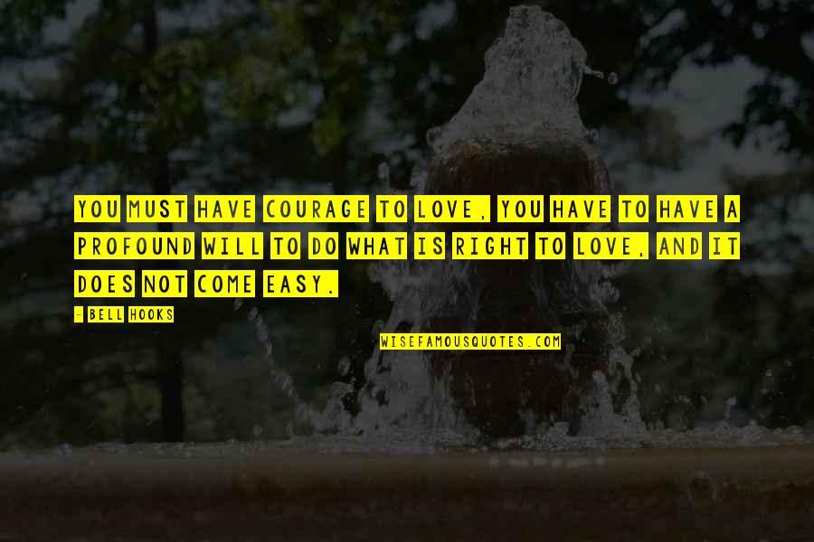 Do What Is Right Quotes By Bell Hooks: You must have courage to love, you have