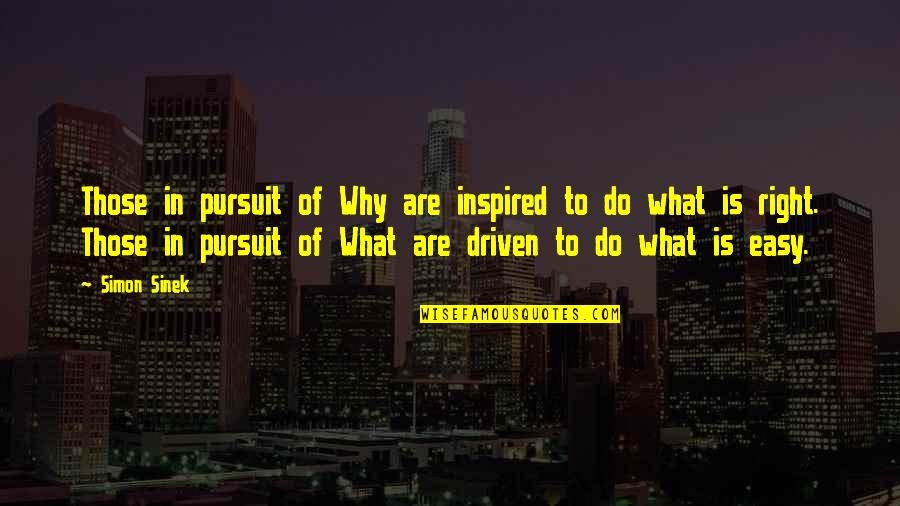 Do What Is Right Quotes By Simon Sinek: Those in pursuit of Why are inspired to