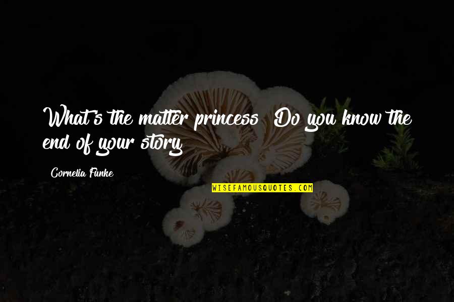 Do What Matter Most Quotes By Cornelia Funke: What's the matter princess? Do you know the
