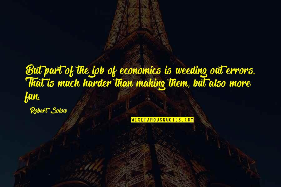 Do What Scares You Quotes By Robert Solow: But part of the job of economics is Do What Scares You Quotes By Robert Solow: But part of the job of economics is