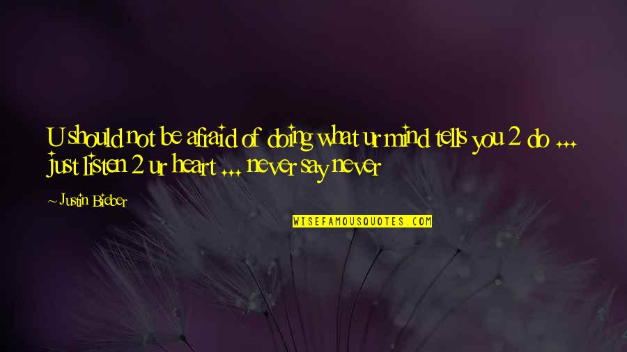 Do What U Say Quotes By Justin Bieber: U should not be afraid of doing what