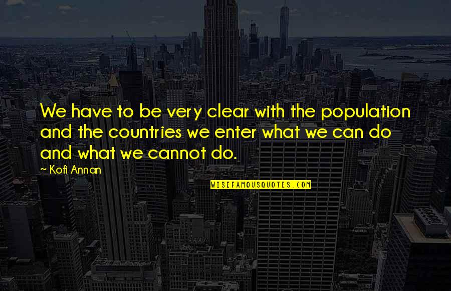 Do What We Can With What We Have Quotes By Kofi Annan: We have to be very clear with the