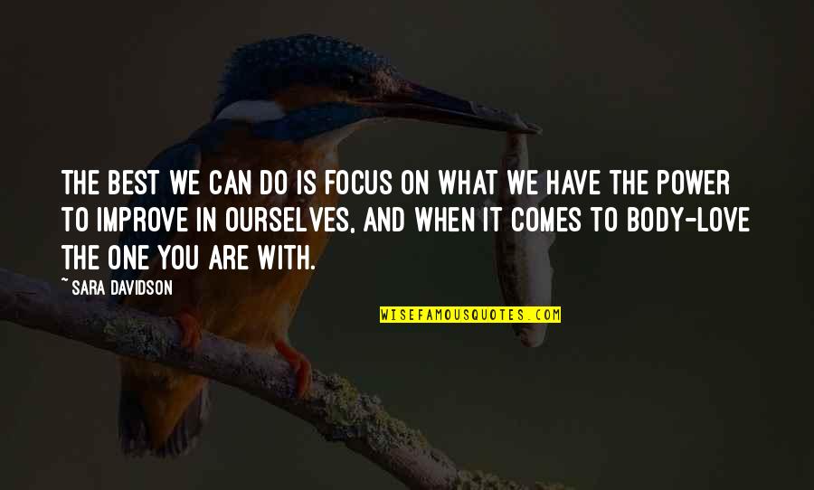 Do What We Can With What We Have Quotes By Sara Davidson: The best we can do is focus on