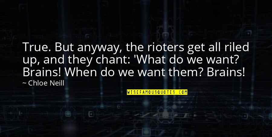 Do What We Want Quotes By Chloe Neill: True. But anyway, the rioters get all riled