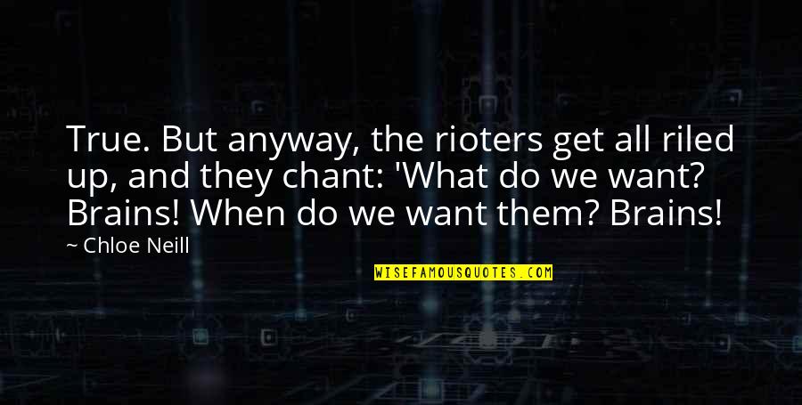 Do What We Want Quotes By Chloe Neill: True. But anyway, the rioters get all riled Do What We Want Quotes By Chloe Neill: True. But anyway, the rioters get all riled