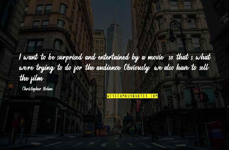 Do What We Want Quotes By Christopher Nolan: I want to be surprised and entertained by