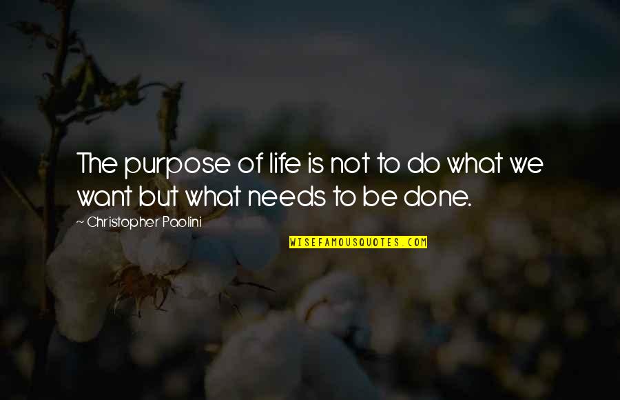 Do What We Want Quotes By Christopher Paolini: The purpose of life is not to do