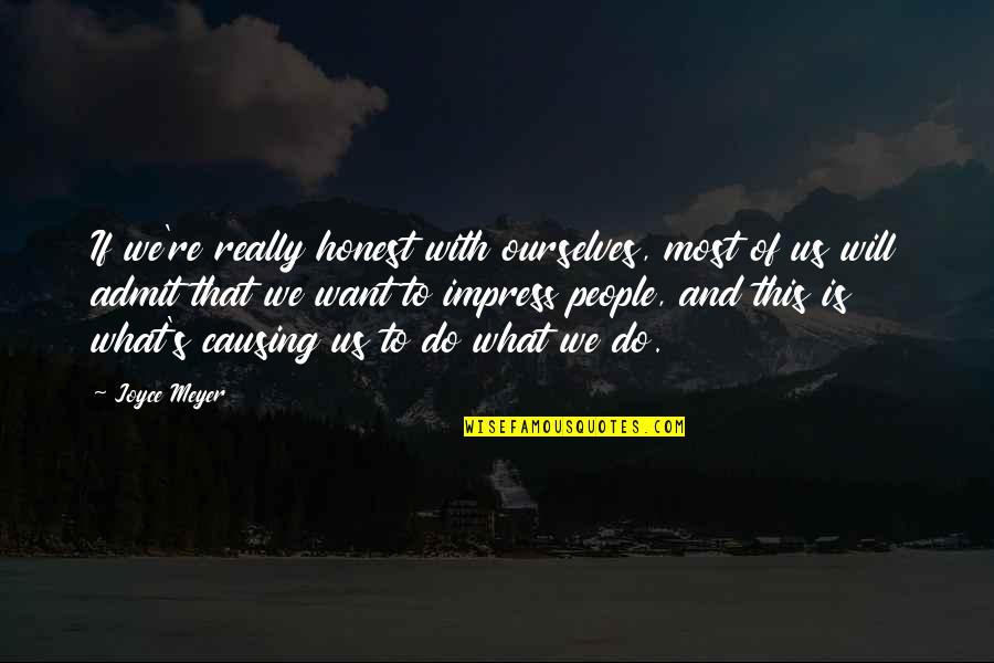 Do What We Want Quotes By Joyce Meyer: If we're really honest with ourselves, most of Do What We Want Quotes By Joyce Meyer: If we're really honest with ourselves, most of