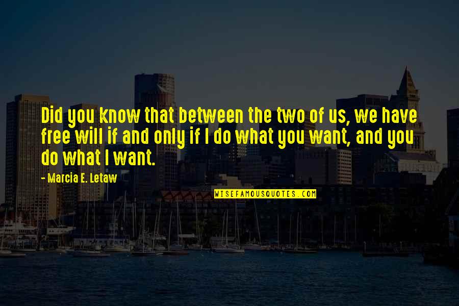 Do What We Want Quotes By Marcia E. Letaw: Did you know that between the two of