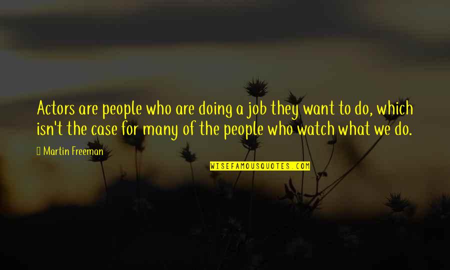 Do What We Want Quotes By Martin Freeman: Actors are people who are doing a job