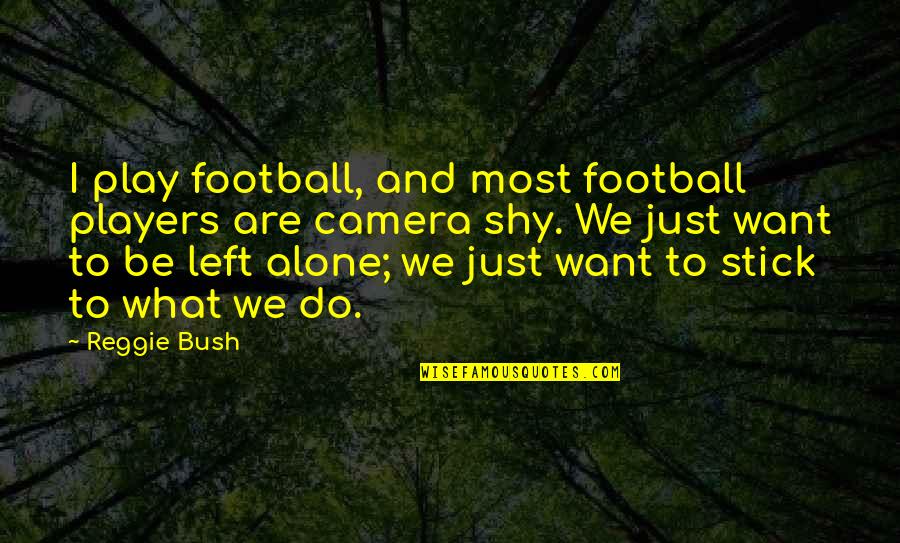 Do What We Want Quotes By Reggie Bush: I play football, and most football players are Do What We Want Quotes By Reggie Bush: I play football, and most football players are